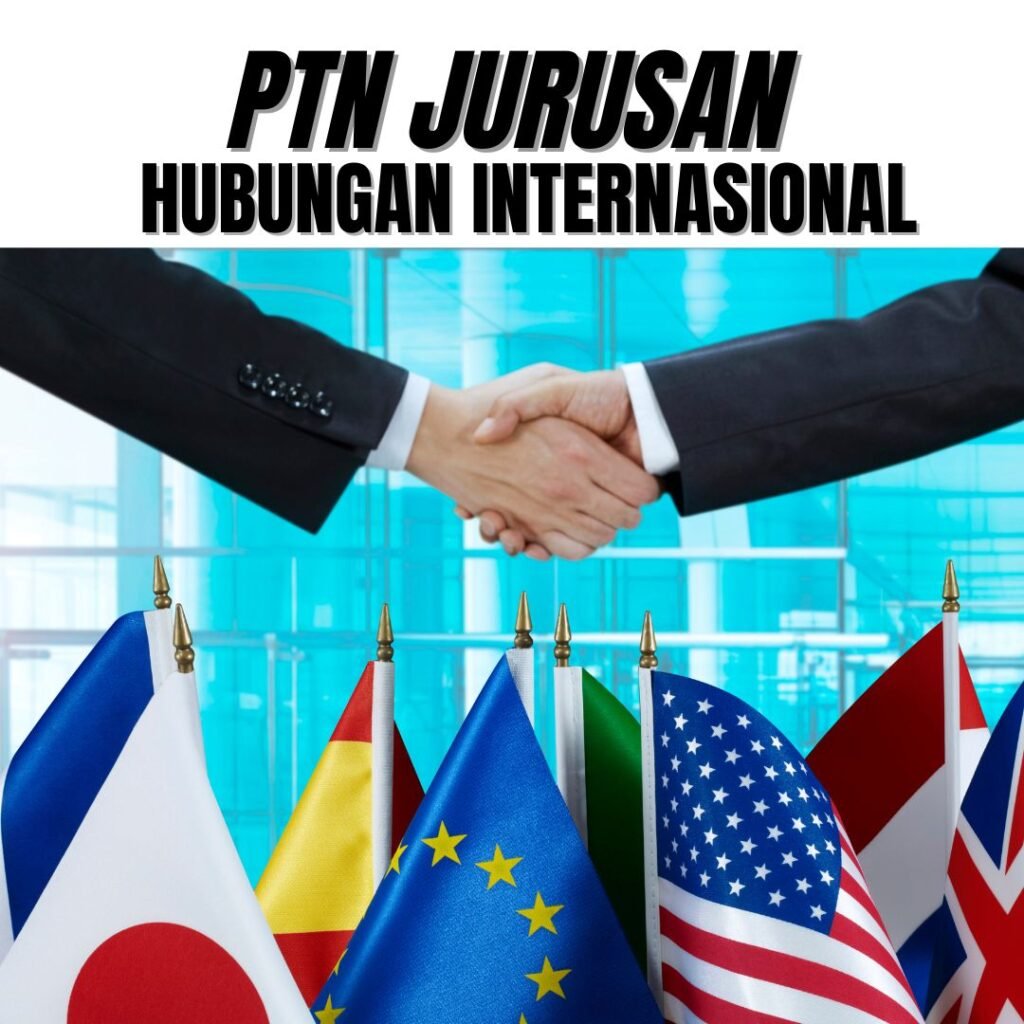 PTN dengan Jurusan Hubungan Internasional Terbaik di Indonesia